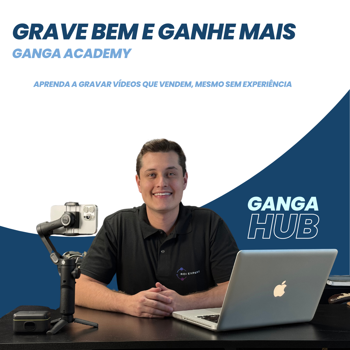 Grave Bem e Ganhe Mais | GangaAcademy - Aprenda a Gravar vídeos que vendem, mesmo sem experiência